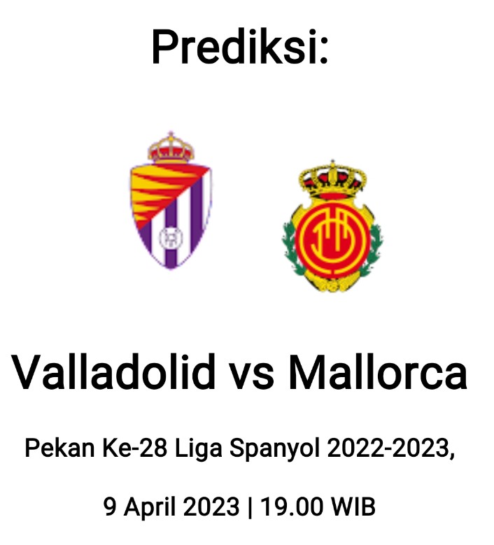 Prediksi Real Valladolid vs Mallorca pada Pekan Ke-28 Liga Spanyol 2022-2023, 9 April 2023